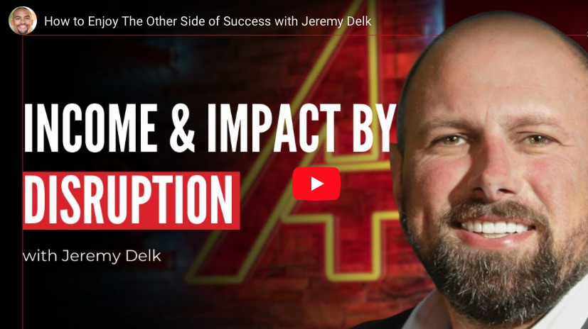 How to Enjoy The Other Side of Success with Jeremy Delk